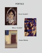 Portals: Exhibition by Celia Gilbert, Wally Gilbert, and Diana Morse (en Inglés)