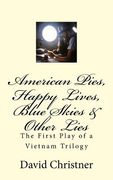 American Pies, Happy Lives, Blue Skies & Other Lies: The First Play of a Vietnam Trilogy (en Inglés)
