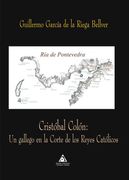 Cristobal Colon: Un Gallego en la Corte de los Reyes Catolicos