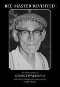 bee-master revisited, the autobiography of george wakeford (en Inglés)