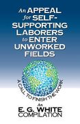 An Appeal for Self-Supporting Laborers to Enter Unworked Fields: A Call to Finish the Work