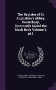 The Register of St. Augustine's Abbey, Canterbury, Commonly Called the Black Book Volume 2, pt.1 (en Inglés)