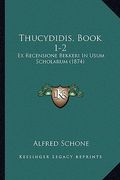 Thucydidis, Book 1-2: Ex Recensione Bekkeri In Usum Scholarum (1874)