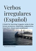 Verbos irregulares (Español): A book for learning verbs in the tenses presence, indefinido, subjective, imperfect, future and conditional (en Inglés)