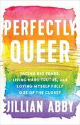 Perfectly Queer: Facing big Fears, Living Hard Truths, and Loving Myself Fully out of the Closet (en Inglés)