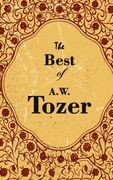 The Best Of A. W. Tozer 