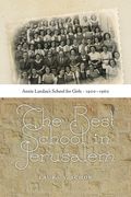 The Best School in Jerusalem: Annie Landau's School for Girls, 1900-1960 (en Inglés)