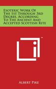 Esoteric Work of the 1st Through 3rd Degree, According to the Ancient and Accepted Scottish Rite (en Inglés)