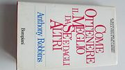 Come Ottenere il Meglio da sé e Dagli Altri. Il Manuale del Successo Nella Vita e nel Lavoro (i Grandi Tascabili)