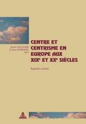 Centre Et Centrisme En Europe Aux XIX E Et XX E Siècles: Regards Croisés (en Francés)