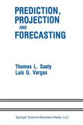 Prediction, Projection and Forecasting: Applications of the Analytic Hierarchy Process in Economics, Finance, Politics, Games and Sports (en Inglés)