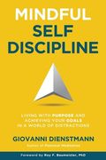 Mindful Self-Discipline: Living With Purpose and Achieving Your Goals in a World of Distractions (en Inglés)
