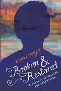 Broken and Restored: A Journey of Healing and Redemption