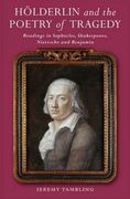 Hölderlin and the Poetry of Tragedy: Readings in Sophocles, Shakespeare, Nietzsche and Benjamin (en Inglés)