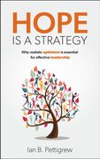 Hope Is a Strategy: Why Realistic Optimism Is Essential for Effective Leadership (en Inglés)