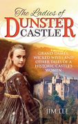 The Ladies of Dunster Castle: Grand dames, wicked wives and other tales of a historic castle's women (en Inglés)