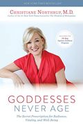 Goddesses Never Age: The Secret Prescription for Radiance, Vitality, and Well-Being 