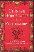 Chinese Horoscopes: A Guide to Relationships (en Inglés)