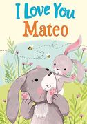 I Love you Mateo: A Personalized Book About Love for a Child (Gifts for Babies and Toddlers, Gifts for Birthdays)