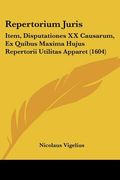 Repertorium Juris: Item, Disputationes XX Causarum, Ex Quibus Maxima Hujus Repertorii Utilitas Apparet (1604) (in Latin)