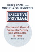 Executive Privilege: The Use and Abuse of Presidential Secrecy from Washington to Trump