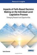 Impacts of Faith-Based Decision Making on the Individual-Level Legislative Process: Emerging Research and Opportunities (Advances in Public Policy and Administration)