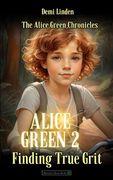 Alice Green 2: Finding True Grit (The Alice Green Chronicles) (en Inglés)