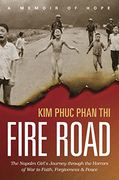 Fire Road: The Napalm Girl’s Journey through the Horrors of War to Faith, Forgiveness, and Peace (en Inglés)