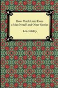 how much land does a man need? and other stories