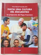 Hacia una Cultura del Encuentro - la Propuesta del Papa Francisco
