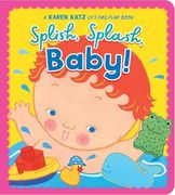Splish, Splash, Baby!  A Karen Katz Lift-The-Flap Book