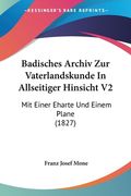 Badisches Archiv Zur Vaterlandskunde In Allseitiger Hinsicht V2: Mit Einer Eharte Und Einem Plane (1827) (en Alemán)