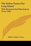 the indian names for long island: with historical and ethnological notes (1901)