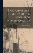 Biography and History of the Indians of North America (en Inglés)