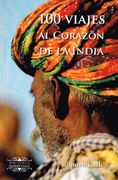 100 Viajes al Corazon de la India (Biblioteca Ramiro Calle)