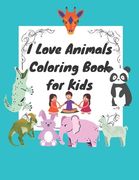 I Love Animals Coloring Book for Kids: Fun Designs For Toddlers Through Kindergarten Coloring Activity Books For Kids (en Inglés)