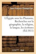 L'Égypte Sous Les Pharaons, Ou Recherches Sur La Géographie, La Religion, La Langue, Les Écritures (in French)