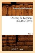Oeuvres de Lagrange. Tome 4 (Éd.1867-1892) (in French)