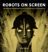 Robots on Screen. Artificial intelligence in a century of cinema
