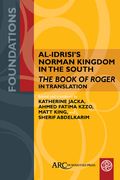 Al-Idrisi's Norman Kingdom in the South: The Book of Roger in Translation (en Inglés)