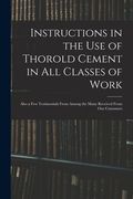 Instructions in the Use of Thorold Cement in All Classes of Work [microform]: Also a Few Testimonials From Among the Many Received From Our Customers (en Inglés)