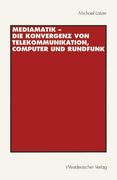 mediamatik die konvergenz von telekommunikation, computer und rundfunk