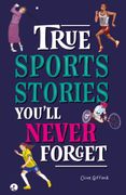True Stories You'll Never Forget: True Sports Stories (en Inglés)