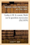 Lettre À M. Le Comte Molé Sur La Question Mexicaine (en Francés)