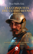 A la conquista del último reyno: Chile 1553