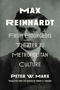 Max Reinhardt: From Bourgeois Theater to Metropolitan Culture (en Inglés)