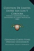 Cuestion de Limites Entre san Luis y Cordoba: Polemica Sostenida por los Defensores de Ambas Provincias (1883)
