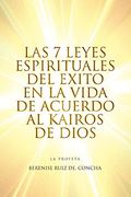 Las 7 Leyes Espirituales del Exito en la Vida de Acuerdo al Kairos de Dios