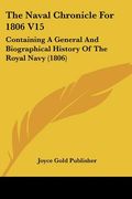 the naval chronicle for 1806 v15: containing a general and biographical history of the royal navy (1806) (en Inglés)