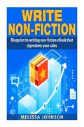 Write Non-Fiction: : Blue to writing non-fiction eBook that skyrockets your sales (en Inglés)